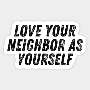 Love Your Neighbor As Yourself Christian Quote Sticker